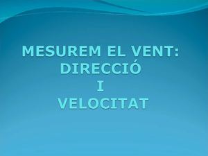 Mesurem el vent:direcció  i velocitat. Pia de Ving 4tB