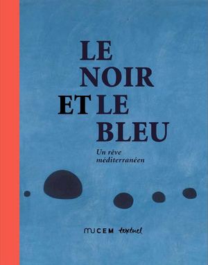 Le Noir et le Bleu Un rêve méditerranéen - catalogue de l'exposition