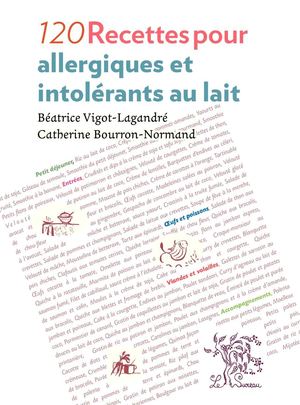 120 recettes pour allergiques et intolérants au lait