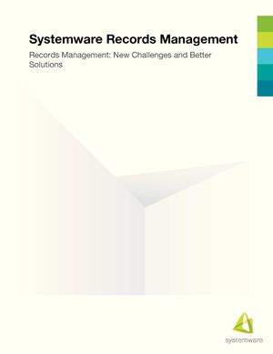 Enterprise Records Management : New challenges & Better Solutions Whitepaper by Systemware