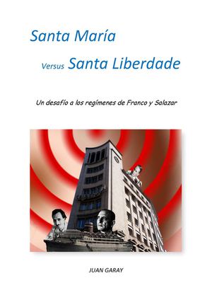 SANTA MARÍA versus SANTA LIBERDADE. Un desafío a los regímenes de Franco y Salazar