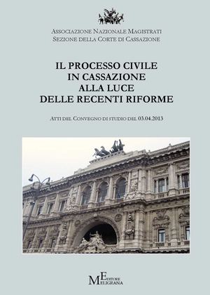 Il processo civile in Cassazione alla luce delle recenti riforme