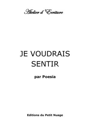 JE VOUDRAIS SENTIR par Poesia