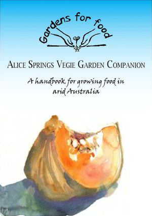 Alice Springs Vegie Garden Companion: A Handbook for Growing Food in Arid Australia.