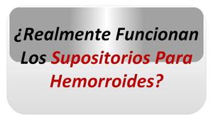 Tratamiento Usando Supositorios Para Hemorroides ¿Funcionan?