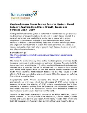  Latest Report on Cardiopulmonary Stress Testing Systems Market - Global Industry Analysis, Size, Share, Growth, Trends and Forecast, 2013 - 2019