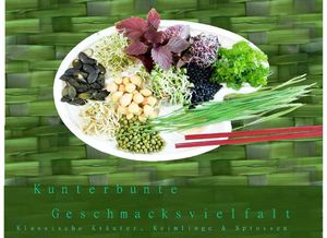 Kunterbunte Geschmacksvielfalt - Klassische Kräuter, Keimlinge und Sprossen