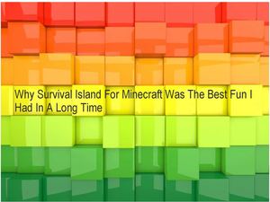 Why Survival Island For Minecraft Was The Best Fun