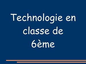 Présentation de la technologie en classe de 6ème