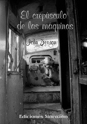 El crepúsculo de las máquinas. John Zerzan