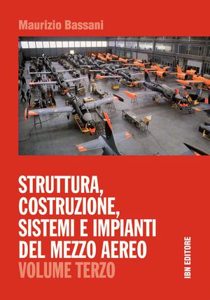 BASSANI M., Struttura, Costruzione, sistemi e impianti del mezzo aereo vol.3