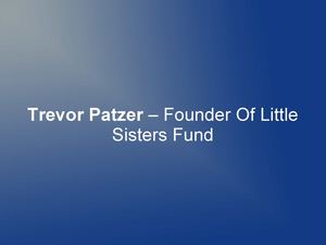 Trevor Patzer – Founder Of Little Sisters Fund