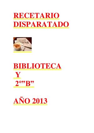 RECETARIO DISPARATADO DE BIBLIOTECA Y 2° "B" . AÑO 2013
