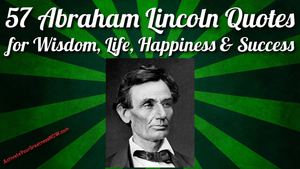 57 Abraham Lincoln Quotes on Life, Love, Happiness, Leadership & Success