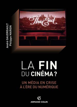 La fin du cinéma ? Un média en crise à l'ère du numérique - André Gaudreault et Philippe Marion