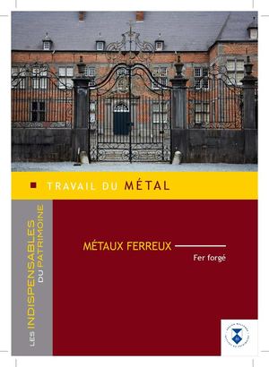 Les indispensables du patrimoine. Travail du métal. Fer forgé