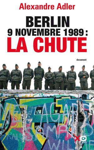 Berlin 9 novembre 1989 : La chute - Alexandre Adler