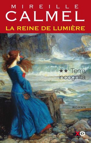 La reine de lumière T2 Terra incognita - Mireille Calmel