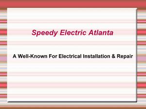 Speedy Electric, Atlanta – Well-Known For Electrical Installation & Repair 