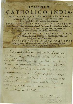 Symbolo catholico indiano, en el qvual se declaran los mysterios de la Fé contenidos enlos tres symbolos catholicos, apostolico, niceno, y de S. Athanasio. Contiene assi mesmo vna descripcion del nueuo orbe, y delos naturales del; y vn orden de enseñarles