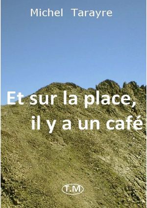 ET SUR LA PLACE, IL Y A UN CAFE