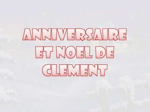 Anniversaire et Noël de Clément
