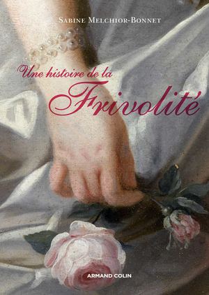 Une histoire de la frivolité - Sabine Melchior-Bonnet
