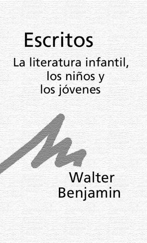 Benjamin, Walter - Escritos La Literatura Infantil