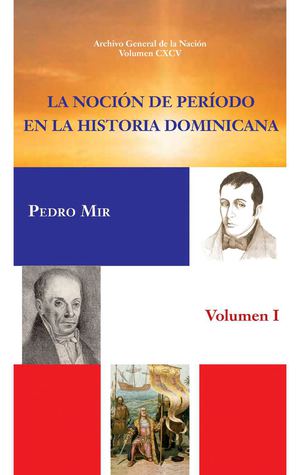 VOL 195. La noción del período en la historia Dominicana TOMO I