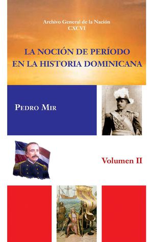 VOL 196. La noción del período en la historia Dominicana TOMO II