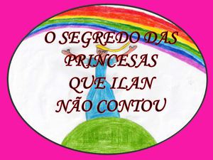 Produção do 4º ano inicial- C- Professora Erica "Os segredos das princesas que Ilan não contou"