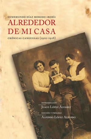 ALREDEDOR DE MI CASA - Crónicas canguesas (1910-1928)