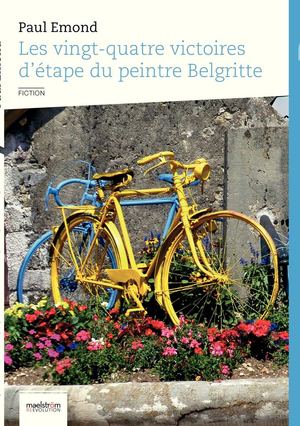 LES VINGT-QUATRE VICTOIRES D'ÉTAPE DU PEINTRE BELGRITTE - Récit de Paul Emond
