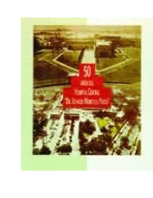 50 años del Hospital Central "Dr. Ignacio Morones Prieto" / Hospital