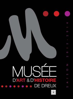 Musée d'Art et d'Histoire de Dreux 2013-2014