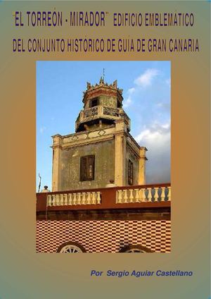 “El Torreón-Mirador”.  Edificio emblemático del Conjunto Histórico de Guía de Gran Canaria