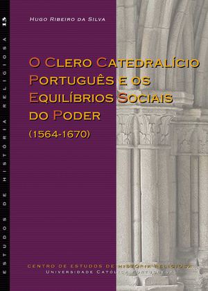 O Clero Catedralício Português e os Equilíbrios Sociais do Poder (1564‑1670)