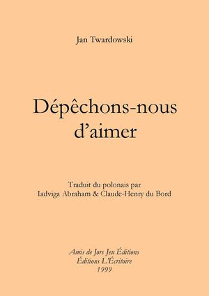 Jan Twardowski - Dépêchons-nous d’aimer