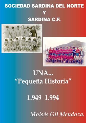 Sociedad Sardina del Norte y Sardina CF: Una pequeña historia, 1949 - 1994. (Moisés Gil Mendoza)