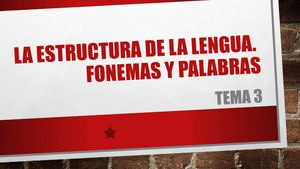 LA ESTRUCTURA DE LAS PALABRAS. FONEMAS Y MORFEMAS