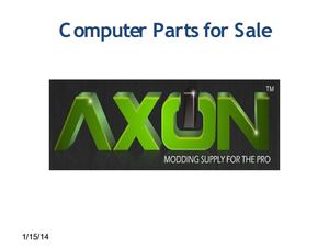Computer Parts for Sale - www.axonmodding.com