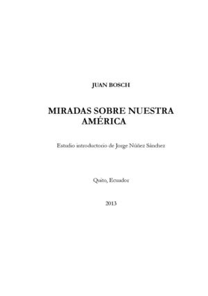 Bosch, Juan - Miradas sobre Nuestra América