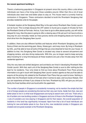 An apartment building called the Riverbank Sengkang will open soon in Singapore. Since the area of Sengkang is recognized by most people, there is no question why Sengkang New Condo is quite famous.