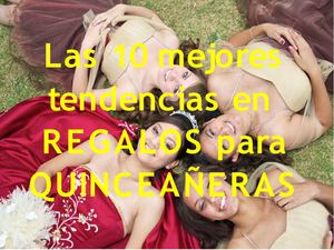 Las 10 mejores tendencias en  REGALOS para QUINCEAÑERAS