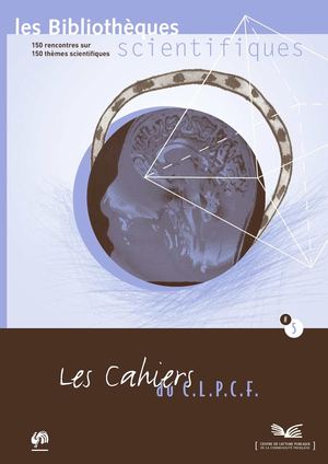 Les bibliothèques scientifiques : 150 rencontres sur 150 thèmes, Cahiers des bibliothèques, n°5