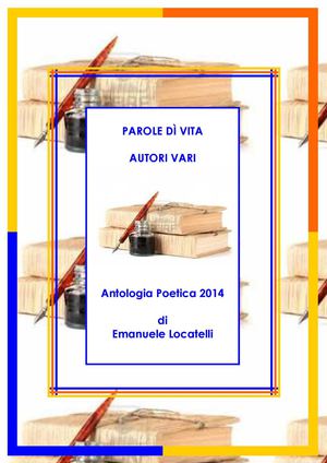 antologia poetica parole dì vita 2014 autori vari di  emanuele locatelli scrittore