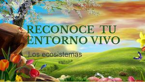 Reconoce tu entorno vivo - los ecosistemas.