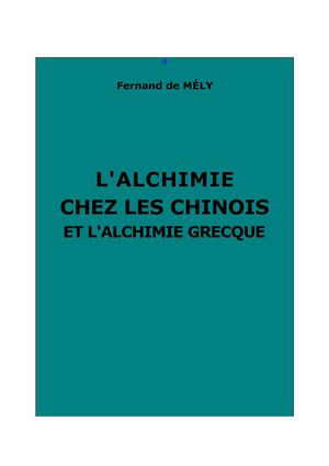 Mély, Fernand de : L'alchimie chez les Chinois et l'alchimie grecque