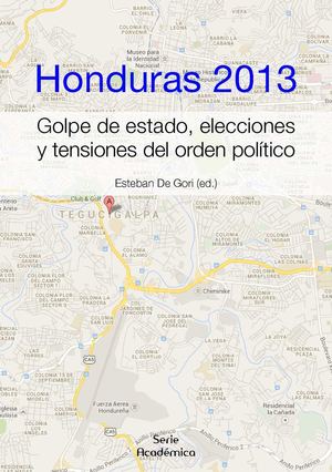 Gori, Esteban de (Ed) - Honduras 2013: golpe de estado, elecciones y tensiones del orden político