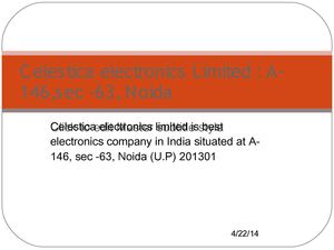 Celestica electronics Limited: A-146,sec -63, Noida